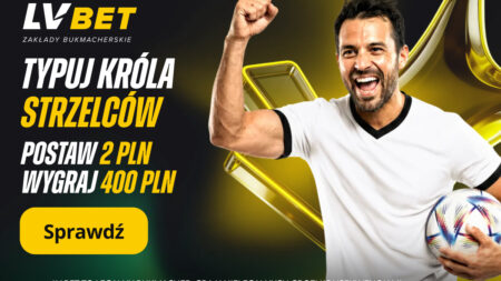 LV BET Król Strzelców Kurs 200 – postaw 2 PLN i wygraj 400 PLN