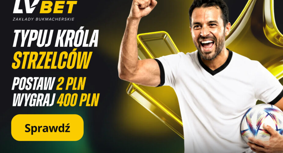 LV BET Król Strzelców Kurs 200 – postaw 2 PLN i wygraj 400 PLN