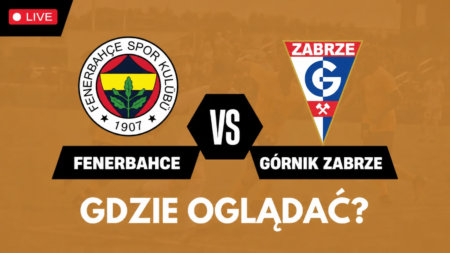 Fenerbahçe – Górnik Zabrze gdzie oglądać transmisję 21 lipca 2026