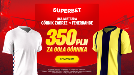 Superbet – bonus 350 PLN za gola Górnika Zabrze w meczu z Fenerbahce