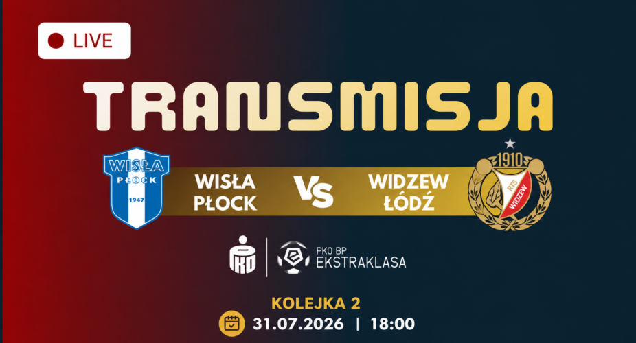 Wisła Płock – Widzew Łódź, transmisja meczu 31 lipca 2026 o 18:00