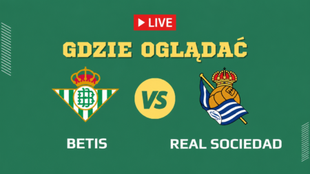 Real Betis – Real Sociedad – gdzie oglądać transmisję 21 sierpnia 2026