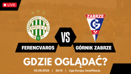 Ferencváros – Górnik Zabrze – gdzie oglądać mecz 5 sierpnia 2026