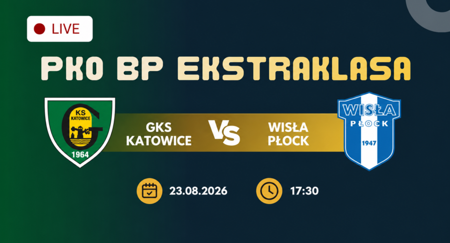 GKS Katowice – Wisła Płock, 23 sierpnia 2026, godz. 17:30