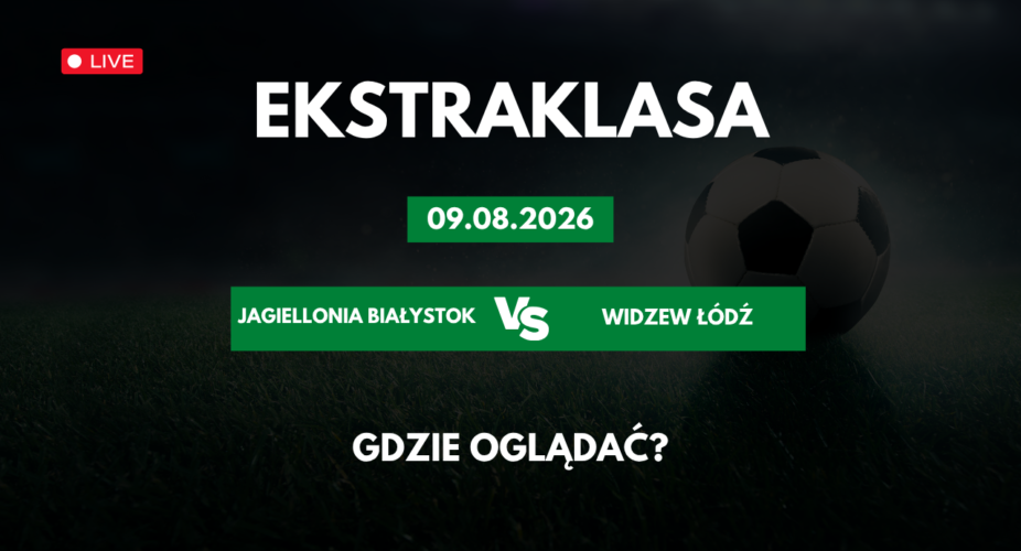 Jagiellonia Białystok – Widzew Łódź – gdzie oglądać mecz 9 sierpnia 2026