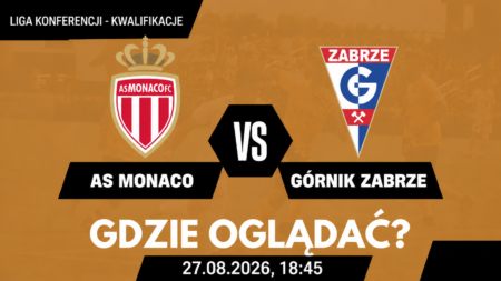AS Monaco – Górnik Zabrze: transmisja 27 sierpnia 2026