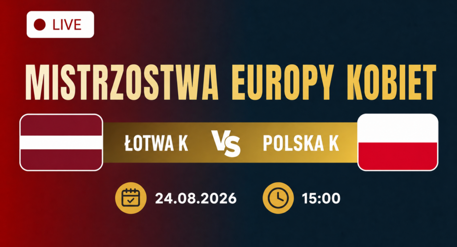 Polska – Łotwa, mistrzostwa Europy siatkarek 2026, 24 sierpnia godz. 15:00