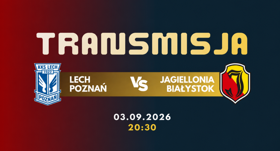 Lech Poznań – Jagiellonia Białystok, transmisja 3 września 2026 o 20:30